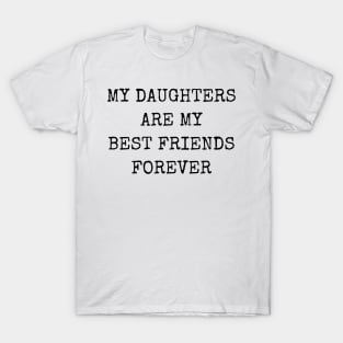 My Daughters Are My Best Friends Forever T-Shirt